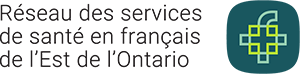 Réseau des services de santé en français de l'Est de l'Ontario Réseau des services de santé en français de l'Est de l'Ontario